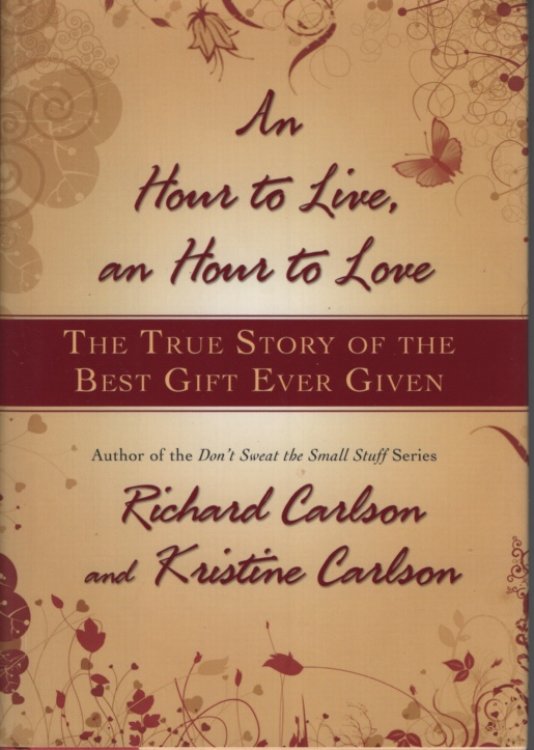 An Hour to Live, an Hour to Love The True Story of the Best Gift Ever Given