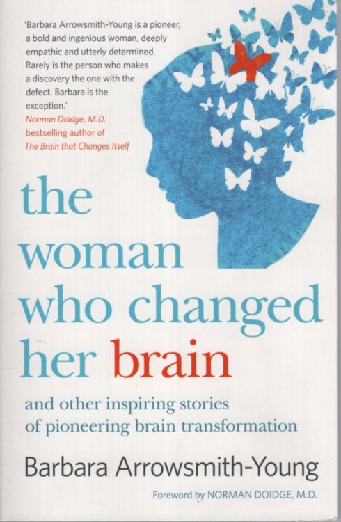 The Woman Who Changed Her Brain And Other Inspiring Stories of Pioneering Brain Transformation
