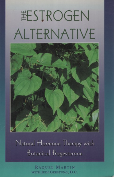 The Estrogen Alternative Natural Hormone Therapy With Botanical Progesterone