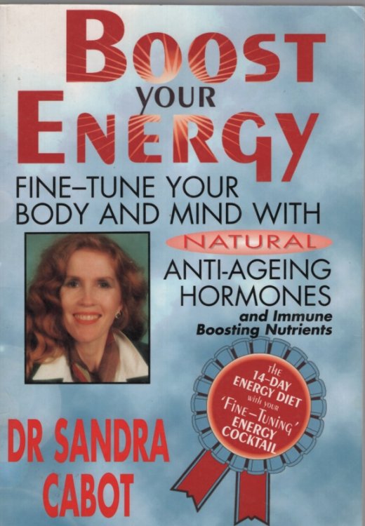 Boost Your Energy Fine-Tune Your Body and Mind With Natural Anti-Ageing Hormones and Immune Boosting Nutrients