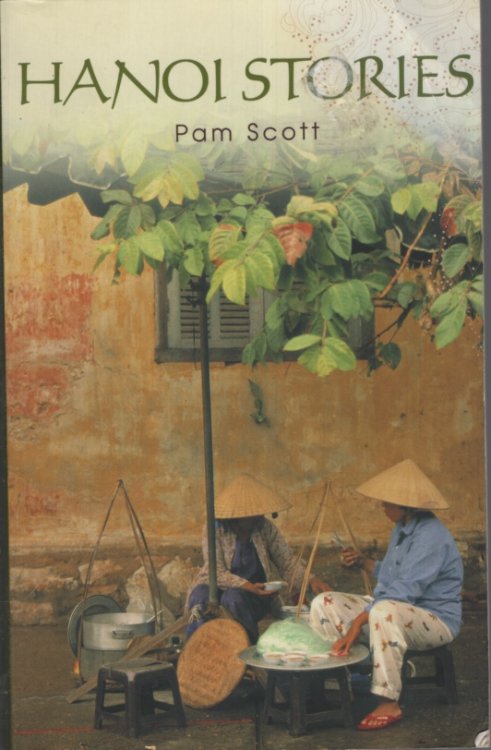 Hanoi Stories Eight Wonderful Years in Vietnam's Capital