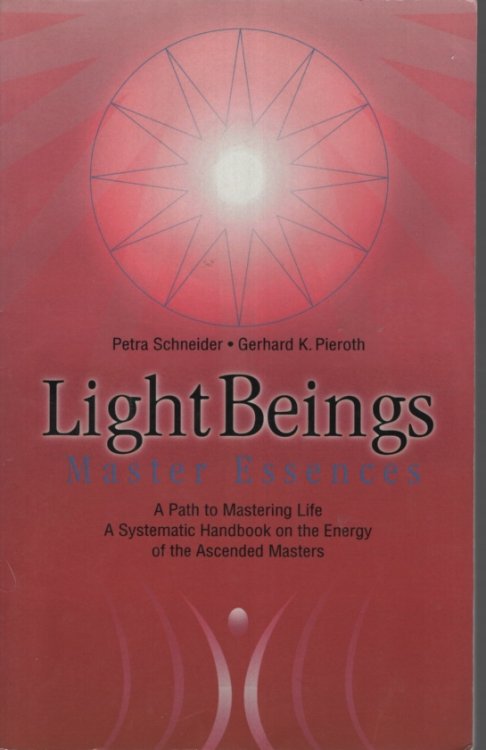 LIGHT BEINGS MASTER ESSENCES A Path to Mastering Life a Systematic Introduction to the Energy of the Ascended Masters