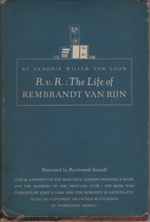 R.V.R. THE LIFE OF REMBRANDT VAN RIJN Revised Especially for This Edition by the Author Anad Illustrated with 150 Reproductions of the Drawings, Etchings and Paintings of Rembrandt Selected and Arranged by J. N. Neumann