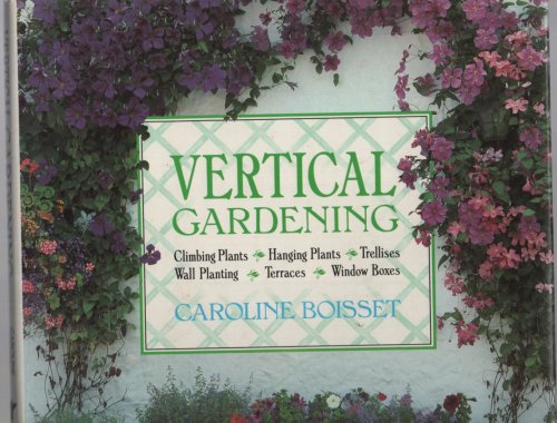 Vertical Gardening Climbing Plants, Hanging Plants, Trellises, Wall Planting, Terraces, Window Boxes