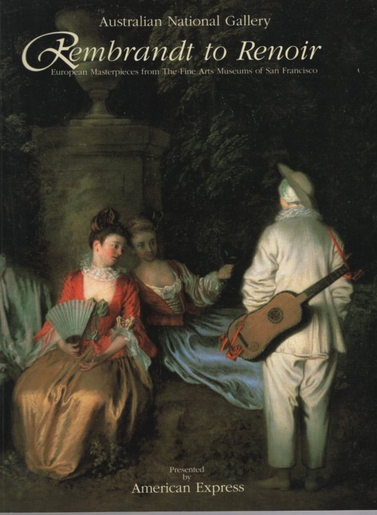 REMBRANDT TO RENOIR : EUROPEAN MASTERPIECES FROM THE FINE ARTS MUSEUMS OF SAN FRANCISCO