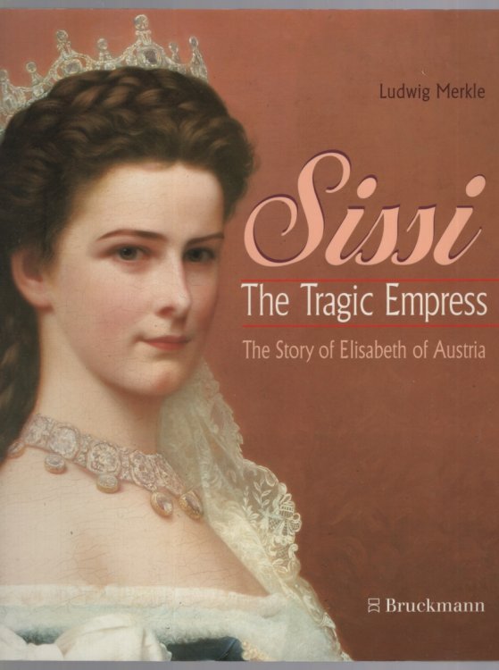 SISSI : THE TRAGIC EMPRESS. THE STORY OF ELISABETH OF AUSTRIA