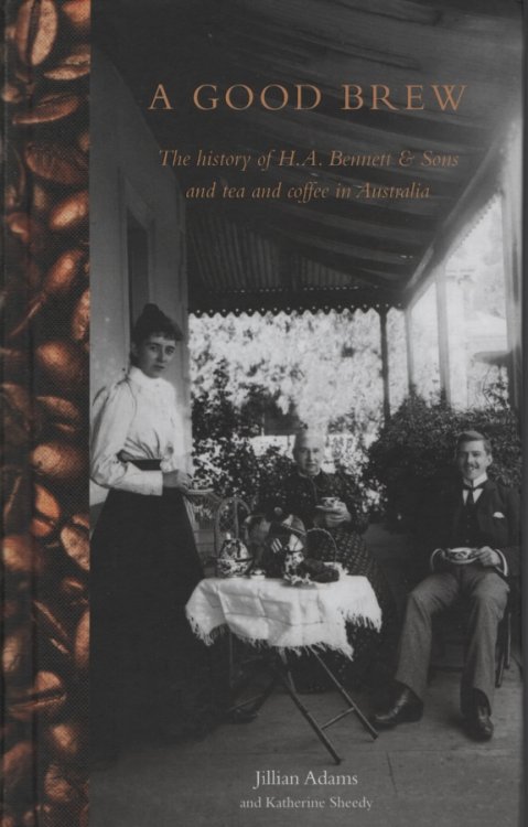 A Good Brew The History of H. A. Bennett & Sons and Tea and Coffee in Australia