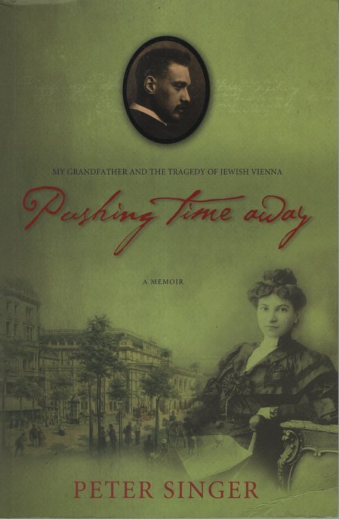 Pushing Time Away My Grandfather and the Tragedy of Jewish Vienna