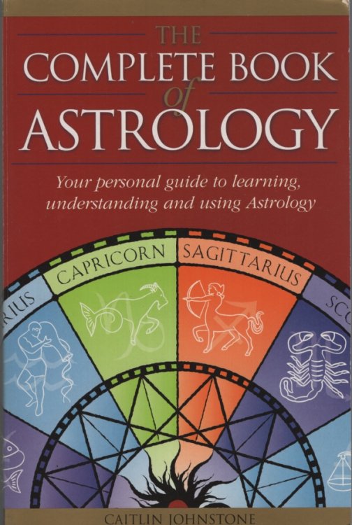The Complete Book of Astrology. Your Personal Guide to Learning, Understanding and Using Astrology
