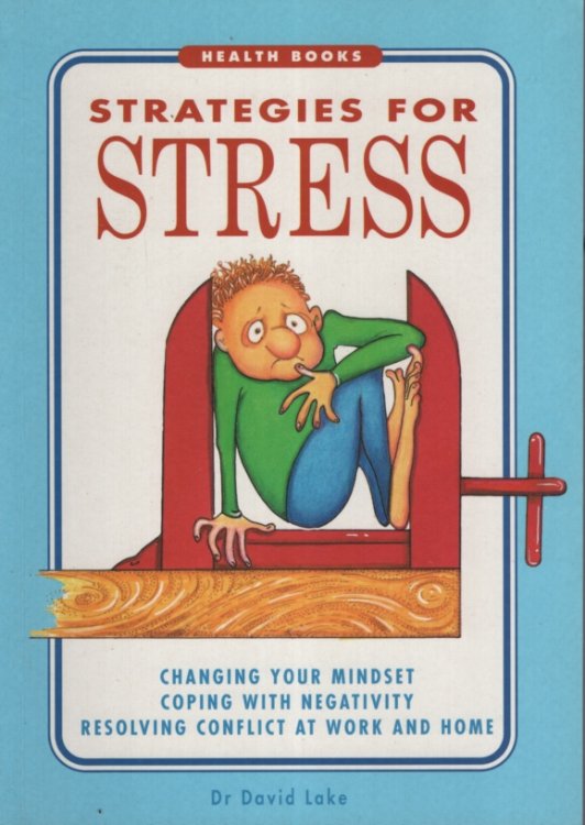 STRATEGIES FOR STRESS Changing Your Mindset; Coping with Negativity; Resolving Conflict At Work and Home