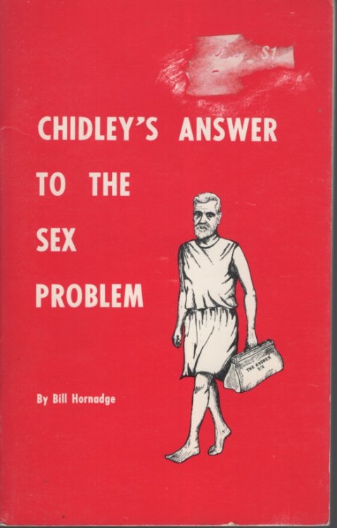 CHIDLEY'S ANSWER TO THE SEX PROBLEM A Squint At the Life and Theories of William James Chidley, and the Reactions of Society Towards His Unorthodox Views