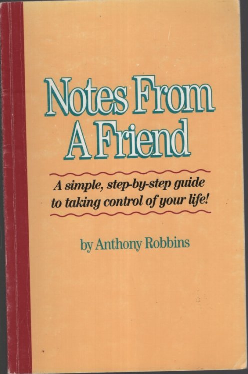 NOTES FROM A FRIEND A Simple Step-By-Step Guide to Taking Control of Your Life!