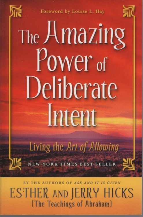 THE AMAZING POWER OF DELIBERATE INTENT Living the Art of Allowing