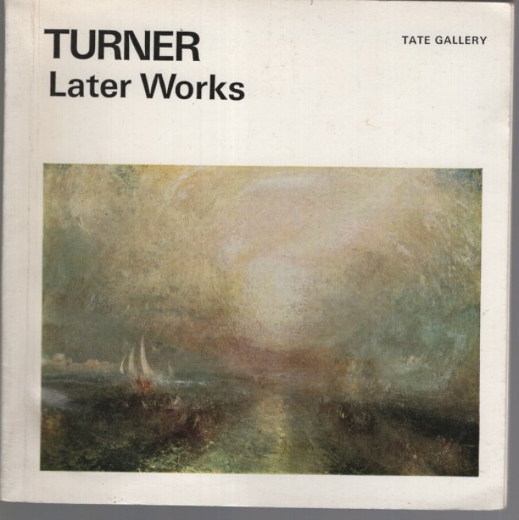 THE LATER WORKS OF J.M W TURNER