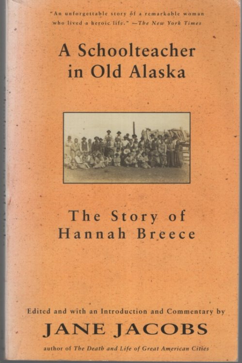 A Schoolteacher in Old Alaska The Story of Hannah Breece. Edited with an Intoduction and Commentary by Jane Jacobs