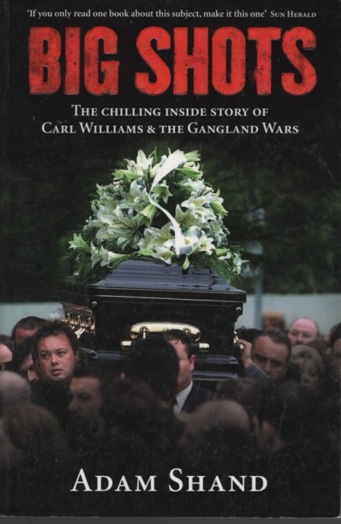 Big Shots The Chilling Inside Story of Carl Williams and the Gangland Wars