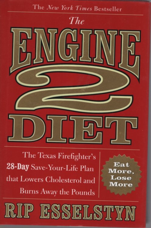The Engine 2 Diet The Texas Firefighter's 28-Day Save-Your-Life Plan that Lowers Cholesterol and Burns Away the Pounds