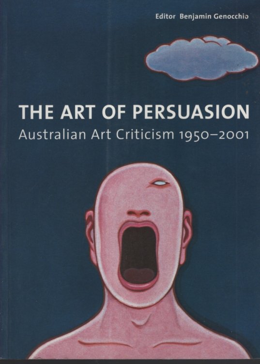 THE ART OF PERSUASION Australian Art Criticism 1950-2001