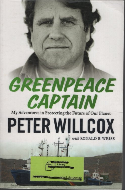 GREENPEACE CAPTAIN : MY ADVENTURES IN PROTECTING THE FUTURE OF OUR PLANET