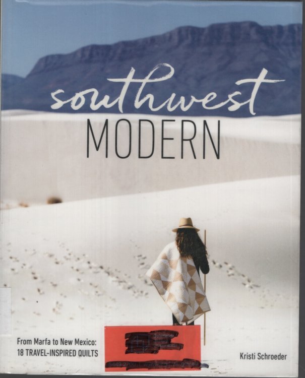 Southwest Modern From Marfa to New Mexico: 18 Travel-Inspired Quilts