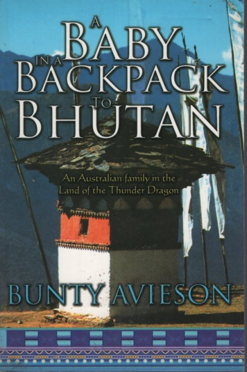 A Baby in a Backpack to Bhutan An Australian Family in the Land of the Thunder Dragon