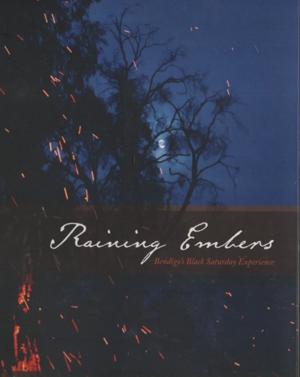 RAINING EMBERS - BENDIGO'S BLACK SATURDAY EXPERIENCE