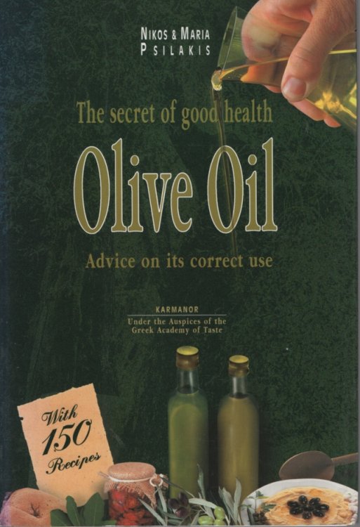 THE SECRET OF GOOD HEALTH Olive Oil Advice on its Correct Use