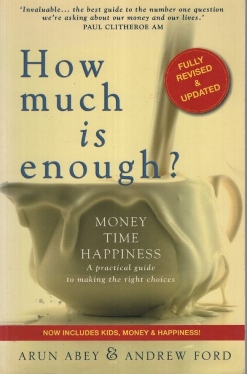 How Much is Enough Money, Time, Happiness - a Practical Guide to Making the Right Choices