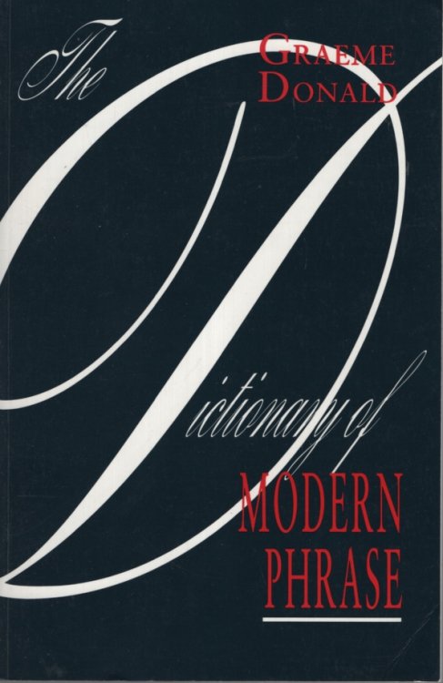 THE DICTIONARY OF MODERN PHRASE