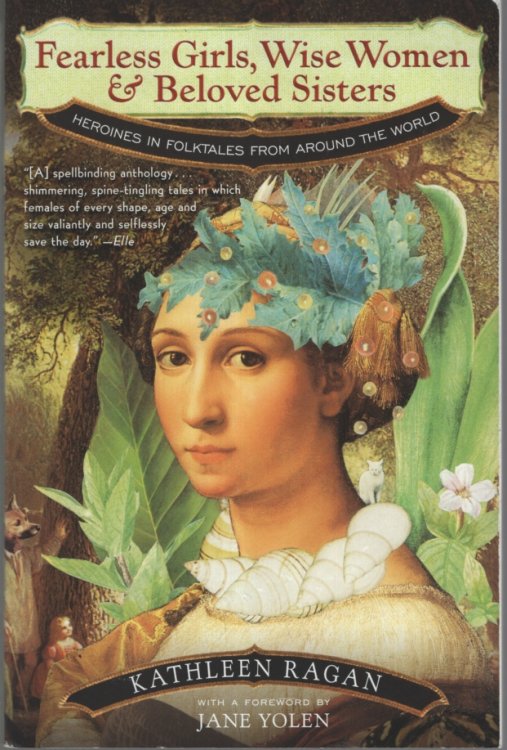 Fearless Girls, Wise Women & Beloved Sisters Heroines in Folktales from Around the World
