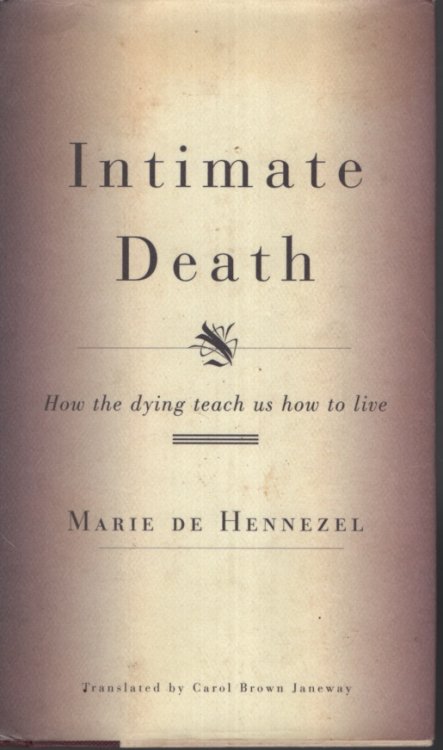 Intimate Death How the dying teach us how to live