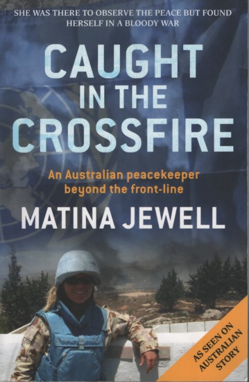 Caught in the Crossfire An Australian Peacekeeper Beyond the Front-line