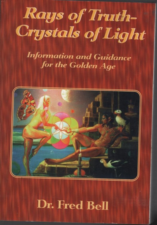 RAYS OF TRUTH - CRYSTALS OF LIGHT : INFORMATION AND GUIDANCE FOR THE GOLDEN AGE