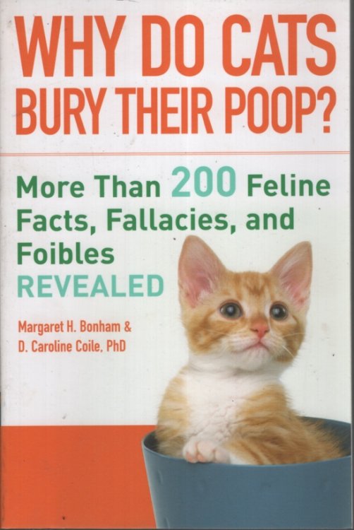 Why Do Cats Bury Their Poop More Than 200 Feline Facts, Fallacies, and Foibles Revealed