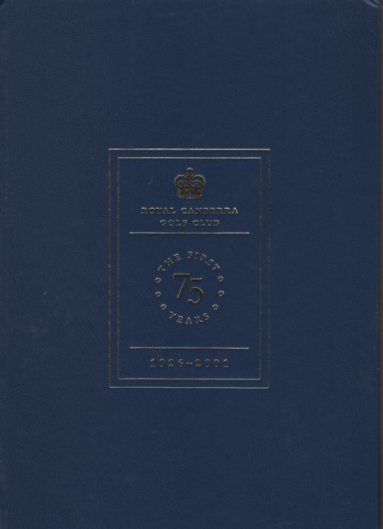 ROYAL CANBERRA GOLF CLUB THE FIRST 75 YEARS 1926-2001