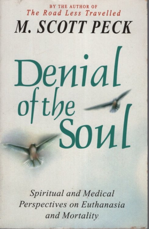 DENIAL OF THE SOUL : SPIRITUAL AND MEDICAL PERSPECTIVES ON EUTHANASIA AND MORTALITY