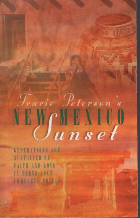 NEW MEXICO SUNSET Generations Are Sustained by Faith and Love. Four Complete Novels