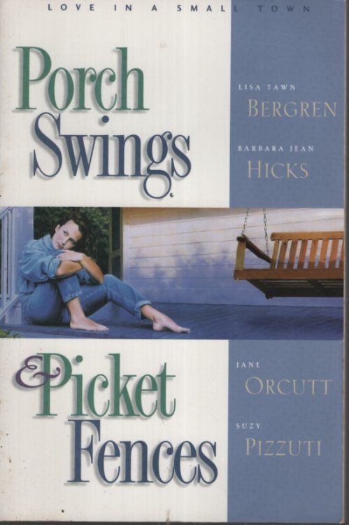 PORCH SWINGS AND PICKET FENCES Love in a Small Town