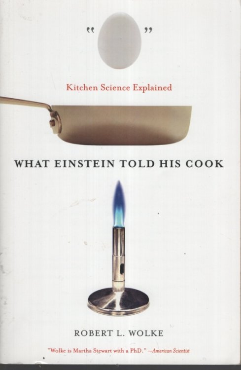What Einstein Told His Cook: Kitchen Science Explained With Recipes by Marlene Parrish