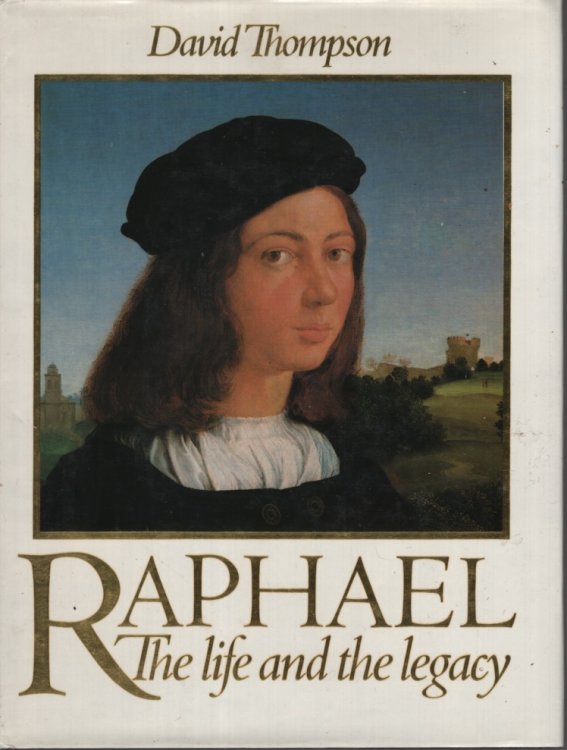 Raphael, the life and the legacy