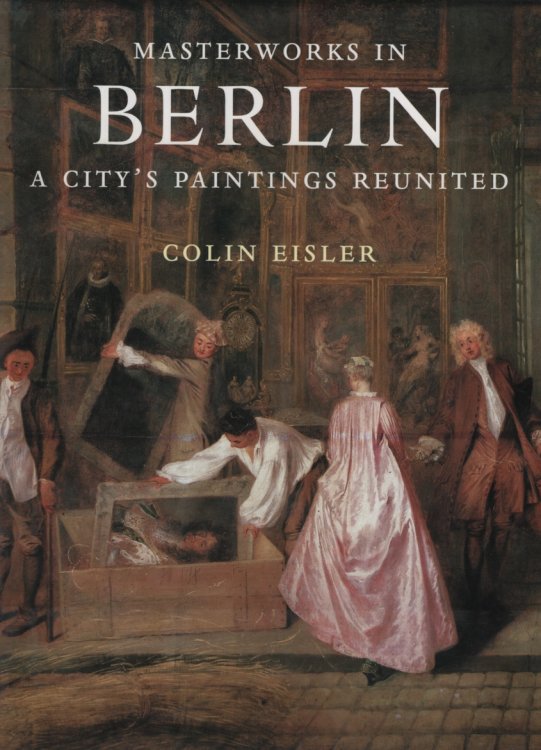 Masterworks in Berlin: A City's Paintings Reunited : Painting in the Western World, 1300-1914