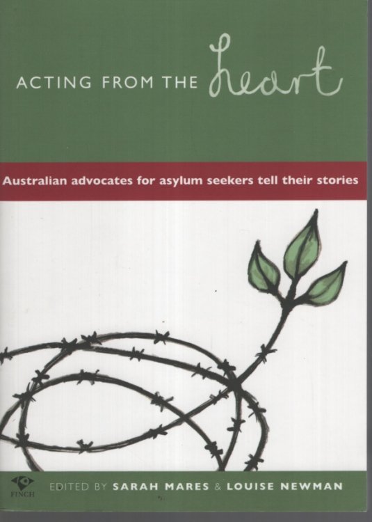 Acting from the Heart: Australian Advocates for Asylum Seekers Tell Their Stories