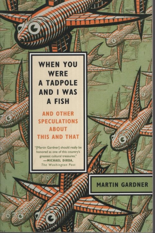 WHEN YOU WERE A TADPOLE AND I WAS A FISH And Other Speculations about This and That