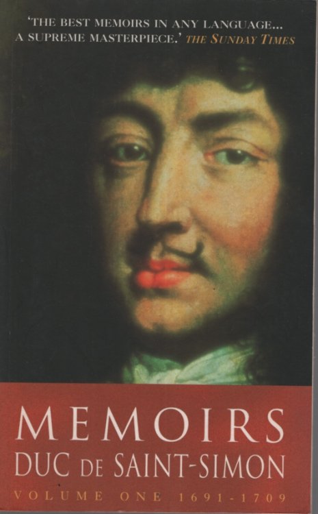Memoirs: Duc de Saint-Simon Volume One: 1691-1709 A Shortened Version. Edited and Translated by Lucy Norton