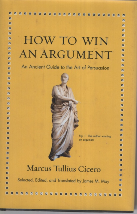 How to Win an Argument: An Ancient Guide to the Art of Persuasion