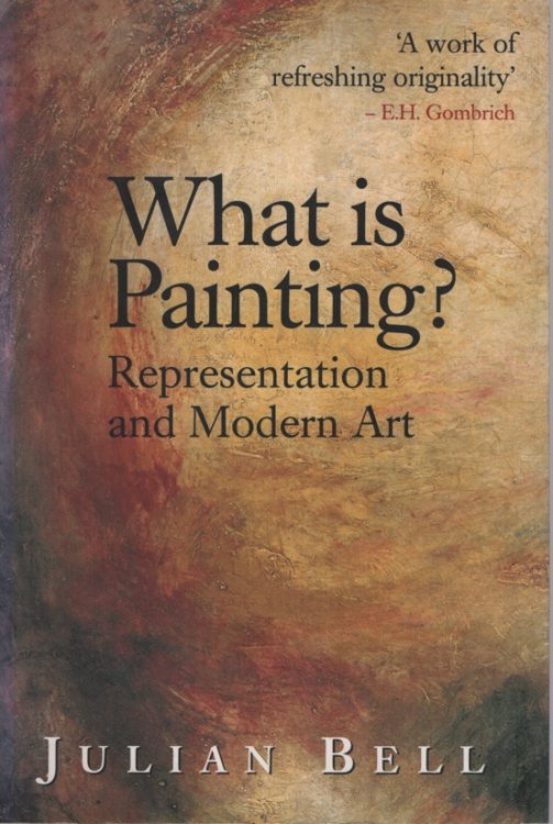 What is Painting: Representation and Modern Art With 158 Illustrations, 16 in Colour