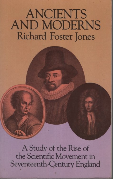 ANCIENTS AND MODERNS: A STUDY OF THE RISE OF THE SCIENTIFIC MOVEMENT IN SEVENTEENTH CENTURY ENGLAND