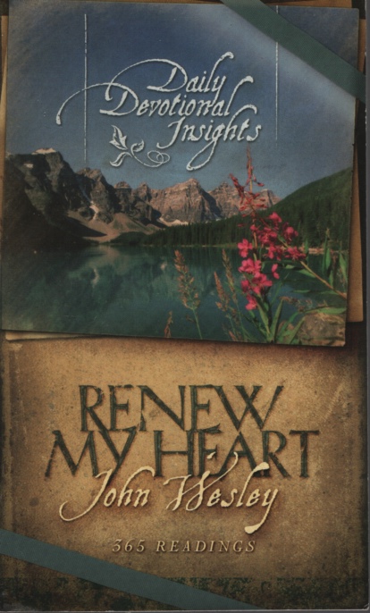 RENEW MY HEART: DAILY DEVOTIONAL INSIGHTS FROM THE WRITINGS OF JOHN WESLEY