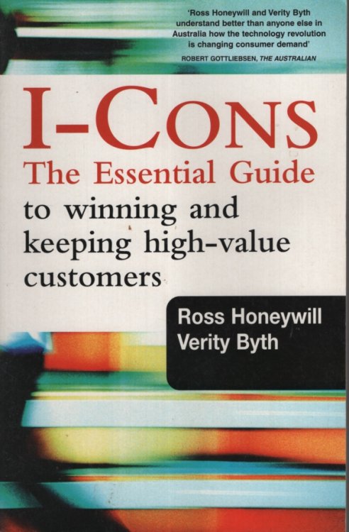 I-CONS: THE ESSENTIAL GUIDE TO WINNING AND KEEPING HIGH VALUE CUSTOMERS