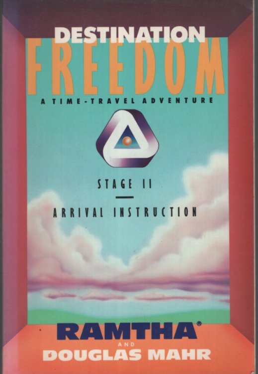 Destination Freedom: A Time-Travel Adventure, Stage II : Arrival Instruction Based on the Writings of J Z Knight
